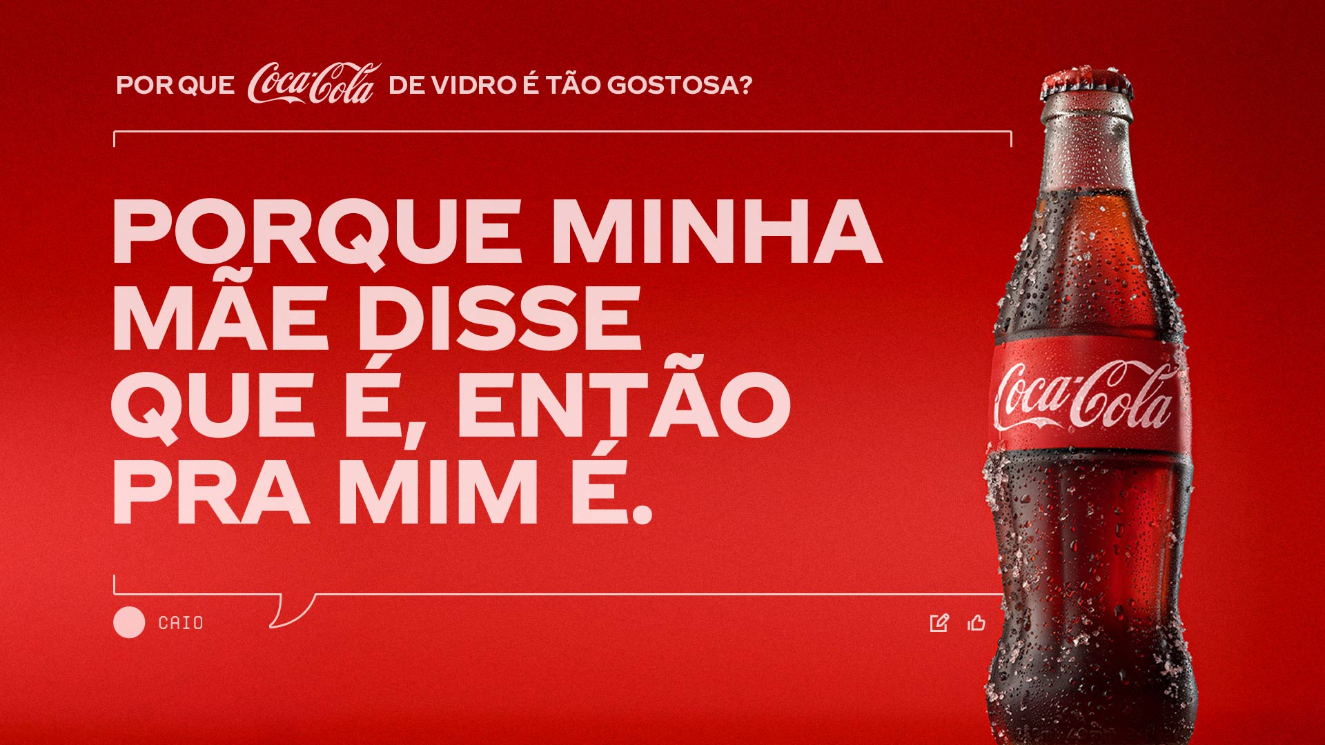 Garrafa de Coca-Cola de vidro. O texto pergunta 'Por que a Coca-Cola em garrafa de vidro é tão gostosa?' e propõe a teoria: 'Porque minha mae disse que é, então pra mim é.'