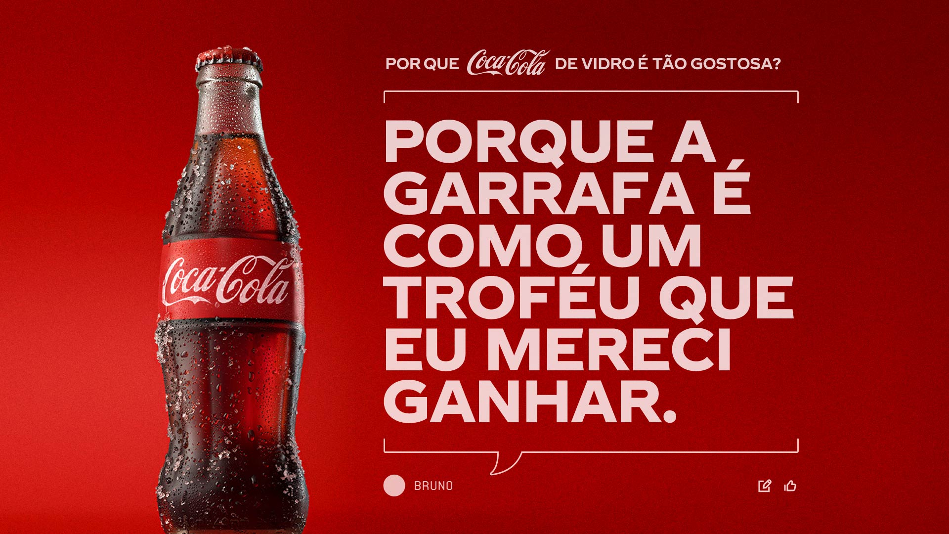 Coca-Cola de vidro gelada. O texto pergunta 'Por que a Coca-Cola em garrafa de vidro é tão gostosa?' e propõe a teoria: ”Porque a garrafa é como um troféu que eu mereci ganhar."