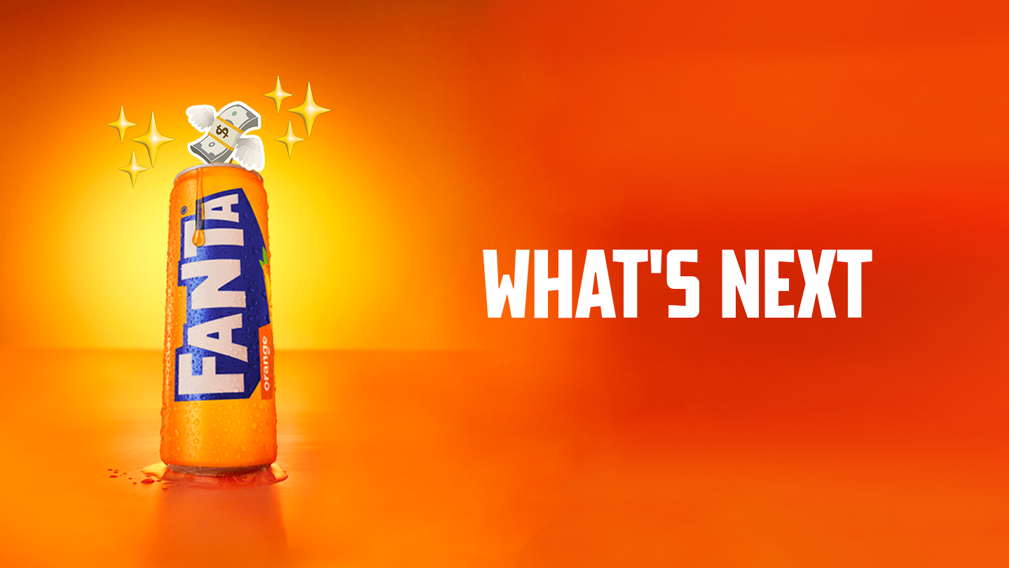 a can of fanta with money coming out and text that says "what's next"